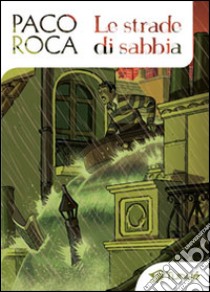 Le strade di sabbia libro di Roca Paco