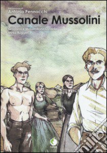 Canale Mussolini. Dal romanzo di Antonio Pennacchi libro di Lanzidei Graziano; Lanzidei Massimiliano; Ruggeri Mirka