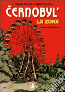 Cernobyl. La zona libro di Sanchez Francisco; Bustos Natacha