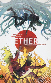 Ether. La morte dell'ultima Fiamma Dorata. Nuova ediz. libro di Kindt Matt; Rubín David