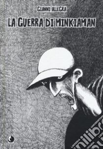 La guerra di Minkiaman. Nuova ediz. libro di Allegra Gianni