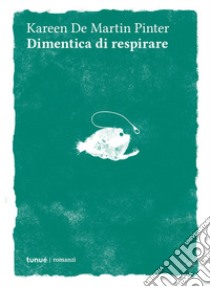 Dimentica di respirare libro di De Martin Pinter Kareen