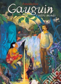 Gauguin. L'altro mondo. Nuova ediz. libro di Dori Fabrizio