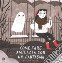 Come fare amicizia con un fantasma libro di Green Rebecca