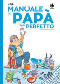 Manuale del papà (quasi) perfetto libro di Nob