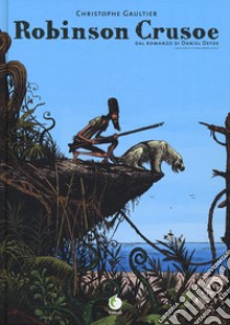 Robinson Crusoe. Dal romanzo di Daniel Defoe libro di Gaultier Christophe