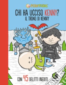 Il trono di Kenny. Chi ha ucciso Kenny? libro di Pera Toons