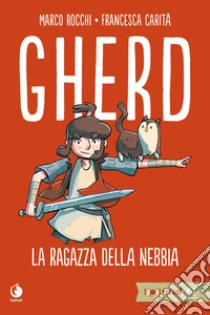 Gherd. La ragazza della nebbia libro di Rocchi Marco; Carità Francesca