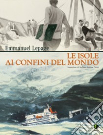 Le isole ai confini del mondo libro di Lepage Emmanuel