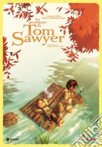 Le avventure di Tom Sawyer. Nuova ediz. libro di Istin Jean-Luc; Akita Julien; Akita Mathieu