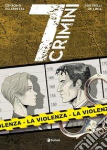 La violenza. 7 crimini libro di Centomo Katja; Sciarretta Emanuele