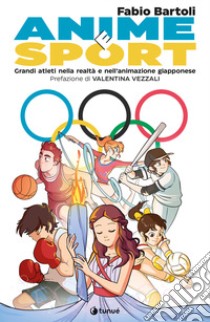 Anime e sport. Grandi atleti nella realtà e nell'animazione giapponese libro di Bartoli Fabio; Pellitteri M. (cur.)