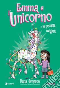 Emma e l'unicorno. In pompa magna libro di Simpson Dana