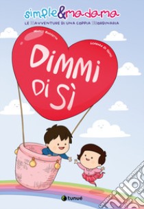 Dimmi di si. Simple & Madama libro di Di Sepio Lorenza; Barretta Marco