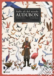 Audubon. Sulle ali del mondo libro di Grolleau Fabien; Royer Jérémie