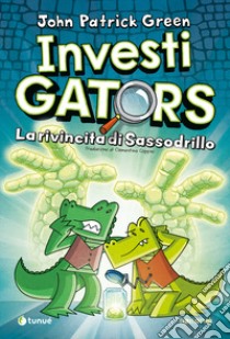 InvestiGators. La rivincita di sassodrillo libro di Green John Patrick