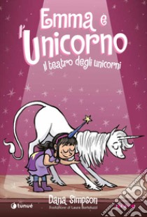 Emma e l'unicorno. Il teatro degli unicorni libro di Simpson Dana