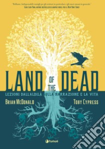 Land of the Dead. Lezioni dall'aldilà sulla narrazione e la vita libro di Cypress Toby; McDonald Brian