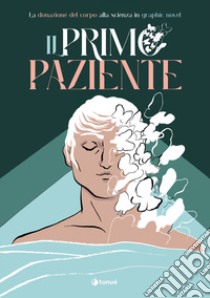 Il primo paziente. La donazione del corpo in graphic novel libro di Balestra Giuseppe; Gaddi Federico; Libardi Marco; Gabos O. (cur.); Colaone S. (cur.)