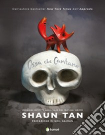 Ossa che cantano. Ediz. a colori libro di Tan Shaun