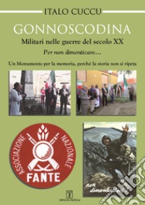 Gonnoscodina. Militari nelle guerre del secolo XX. Per non dimenticare. Un momento per la memoria, perché la storia non si ripeta libro di Cuccu Italo