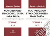 Nou faeddarzu etimològicu dessa limba sarda (Nuovo dizionario etimologico della lingua sarda). Vol. 1-2: (A-I)-(JT-Z) libro di Dedòla Salvatore