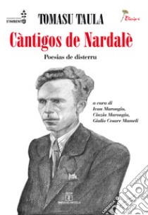 Càntigos de Nardalè. Poesias de disterru libro di Tàula Tomasu; Marongiu I. (cur.); Marongiu C. (cur.); Mameli G. C. (cur.)