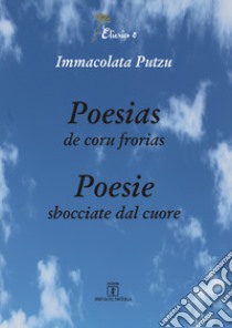 Poesias de coru frorias-Poesie sbocciate dal cuore libro di Putzu Immacolata