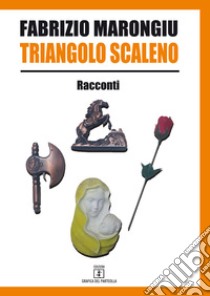 Triangolo scaleno libro di Marongiu Fabrizio