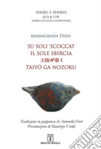 Su soli 'scoccat. Testo sardo, italiano e giapponese. Ediz. multilingue libro di Dessi Mariagrazia