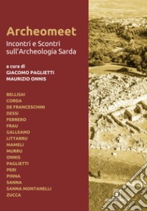 Archeomeet. Incontri e scontri sull'archeologia sarda libro di Paglietti G. (cur.); Onnis M. (cur.)