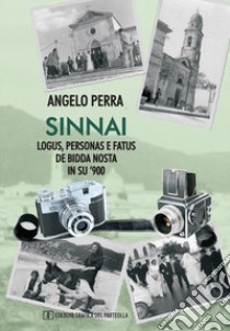 Sinnai - Logus, personas e fatus de bidda nosta in su '900. Vol. 1 libro di Perra Angelo