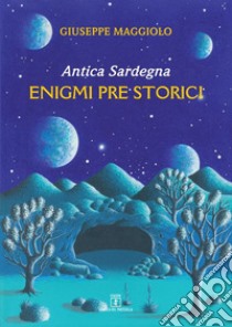 Antica Sardegna. Enigmi pre storici libro di Maggiolo Giuseppe