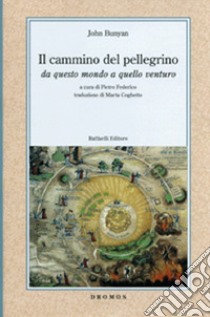 Il cammino del pellegrino. Da questo mondo a quello venturo libro di Bunyan John; Federico P. (cur.)