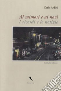 Al mimori e al novi. I ricordi e le notizie libro di Ardini Carlo