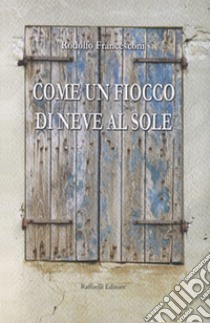 Come un fiocco di neve al sole libro di Francesconi Rodolfo