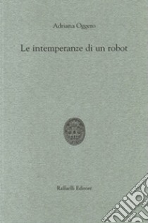 Le intemperanze di un robot libro di Oggero Adriana