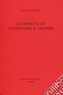 Le imprese di Alessandro il Grande libro di Kuzmin A. Michail; Brullo D. (cur.)