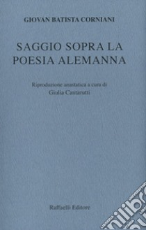 Saggio sopra la poesia alemanna (rist. anast.) libro di Corniani Giovan Batista; Cantarutti G. (cur.)