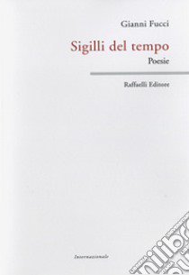 Sigilli del tempo libro di Fucci Gianni; Grassi E. (cur.)