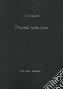 Quando tutto tace. Ediz. italiana e spagnola libro di Mujica Hugo; Ghignoli A. (cur.)