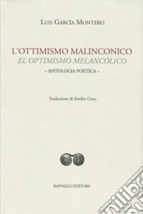 L'ottimismo malinconico-El optimismo melancólico. Ediz. bilingue libro di García Montero Luis