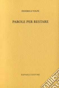 Parole per restare libro di Volpe Federica