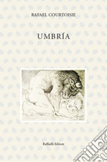 Umbría. Ediz. italiana e spagnola libro di Courtoisie Rafael; Meléndez M. (cur.)