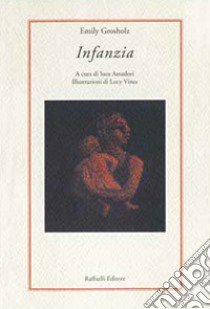 Infanzia. Testo inglese a fronte. Ediz. bilingue libro di Grosholz Emily; Amadori S. (cur.)