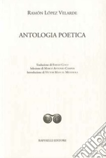 Antologia poetica. Ediz. italiana e spagnola libro di López Velarde Ramón; Campos M. A. (cur.)