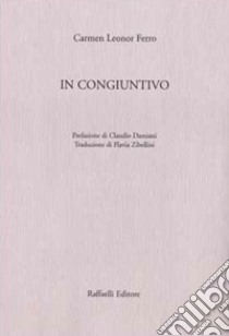 In congiuntivo. Testo originale a fronte. Ediz. bilingue libro di Ferro Carmen Leonor