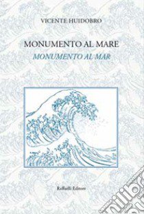 Monumento al mare-Monumento al mar. Ediz. bilingue libro di Huidobro Vicente