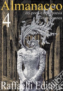 Almanacco dei poeti e della poesia contemporanea (2016). Vol. 4 libro di Lauretano G. (cur.); Napoli F. (cur.); Raffaelli W. (cur.)