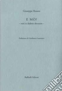 E mò? Versi in dialetto abruzzese libro di Rosato Giuseppe